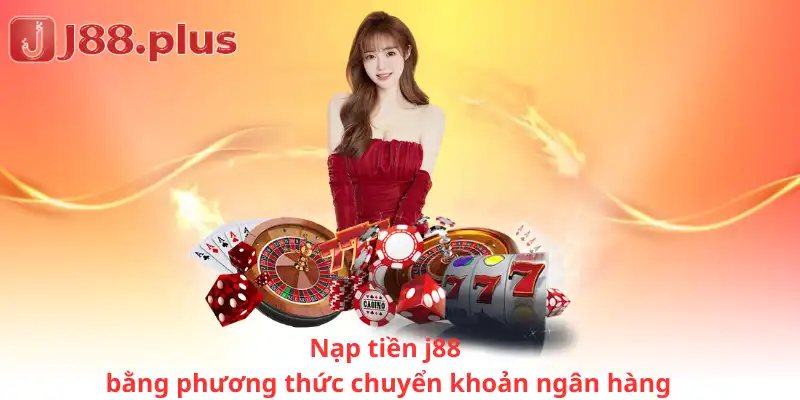 Nạp tiền j88 bằng phương thức chuyển khoản ngân hàng 